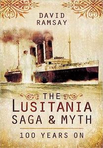 The Lusitania Saga and Myth 100 Years On