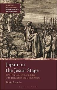 Japan on the Jesuit Stage Two 17th-Century Latin Plays with Translation and Commentary
