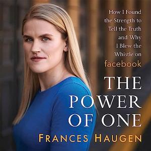 The Power of One How I Found the Strength to Tell the Truth and Why I Blew the Whistle on Facebook [Audiobook]