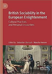 British Sociability in the European Enlightenment Cultural Practices and Personal Encounters