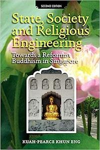 State, Society and Religious Engineering Towards a Reformist Buddhism in Singapore
