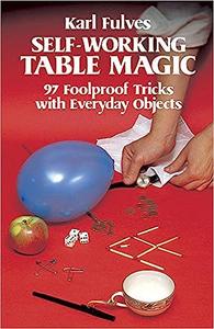 Self-Working Table Magic 97 Foolproof Tricks with Everyday Objects