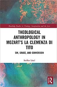 Theological Anthropology in Mozart's La clemenza di Tito Sin, Grace, and Conversion