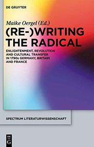 (Re-)Writing the Radical Enlightenment, Revolution and Cultural Transfer in 1790s Germany, Britain and France