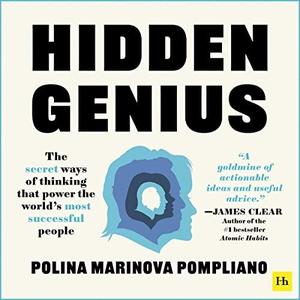 Hidden Genius The Secret Ways of Thinking That Power the World’s Most Successful People