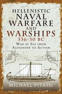 Hellenistic Naval Warfare and Warships 336-30 BC War at Sea from Alexander to Actium
