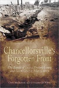 Chancellorsville’s Forgotten Front The Battles of Second Fredericksburg and Salem Church, May 3, 1863