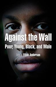 Against the Wall Poor, Young, Black, and Male
