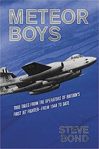 Meteor Boys True Tales from the Operators of Britain's First Jet Fighter - from 1944 to date