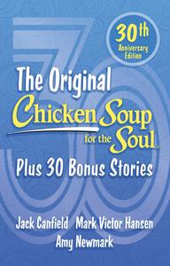 The Original Chicken Soup for the Soul Plus 30 Bonus Stories (Chicken Soup for the Soul), 30th Anniversary Edition