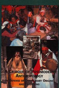 A Critique of Postmodern Anthropology In Defense of Disciplinary Origins and Traditions