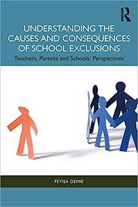 Understanding the Causes and Consequences of School Exclusions Teachers, Parents and Schools’ Perspectives