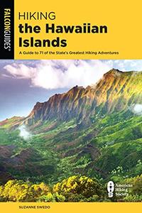 Hiking the Hawaiian Islands A Guide To 71 of the State’s Greatest Hiking Adventures (State Hiking Guides Series)