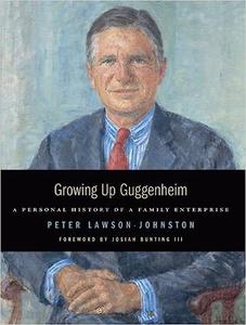 Growing Up Guggenheim A Personal History of a Family Enterprise