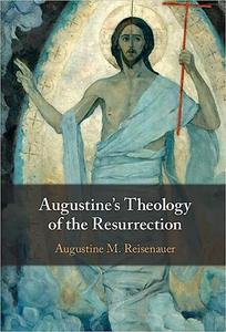Augustine’s Theology of the Resurrection