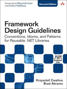 Framework Design Guidelines Conventions, Idioms, and Patterns for Reuseable .NET Libraries, 2nd Edition