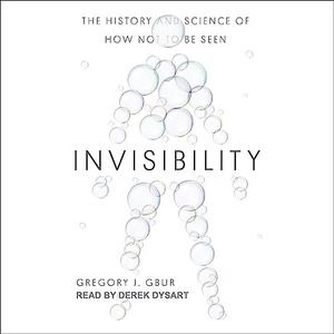 Invisibility The History and Science of How Not to Be Seen [Audiobook]