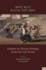 Who Will Build the Ark Debates on Climate Strategy from New Left Review