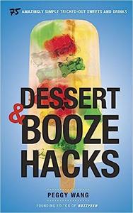 Dessert and Booze Hacks 75 Amazingly Simple, Tricked-Out Sweets and Drinks