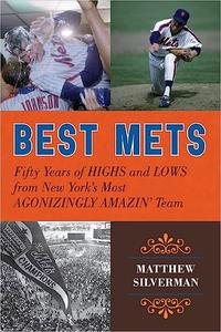 Best Mets Fifty Years of Highs and Lows from New York’s Most Agonizingly Amazin’ Team