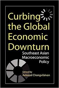 Curbing the Global Economic Downturn Southeast Asian Macroeconomic Policy