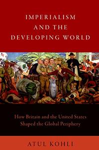 Imperialism and the Developing World How Britain and the United States Shaped the Global Periphery