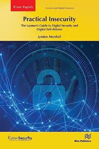 Practical Insecurity The Layman’s Guide to Digital Security and Digital Self-defense