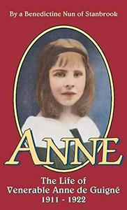 Anne The Life of Venerable Anne de Guigné (1911-1922)