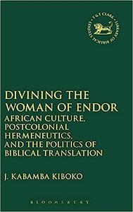 Divining the Woman of Endor African Culture, Postcolonial Hermeneutics, and the Politics of Biblical Translation