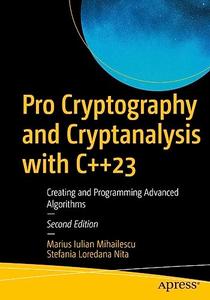 Pro Cryptography and Cryptanalysis with C++23 Creating and Programming Advanced Algorithms