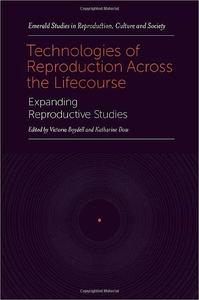 Technologies of Reproduction Across the Lifecourse Expanding Reproductive Studies