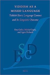 Yiddish As a Mixed Language Yiddish-slavic Language Contact and Its Linguistic Outcome