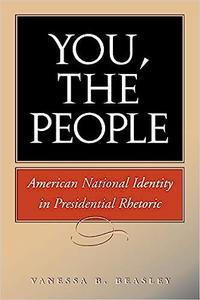You, the People American National Identity in Presidential Rhetoric