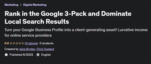 Rank in the Google 3– Pack and Dominate Local Search Results