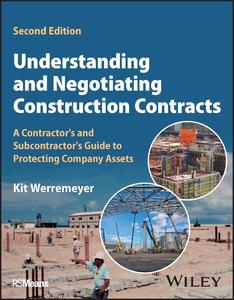 Understanding and Negotiating Construction Contracts A Contractor’s and Subcontractor’s Guide to Protecting Company Assets, 2e