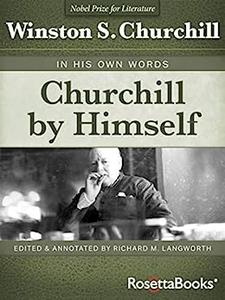 Churchill by Himself In His Own Words