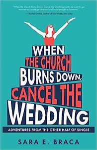 When the Church Burns Down, Cancel the Wedding Adventures from the Other Half of Single