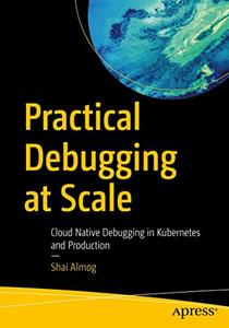 Practical Debugging at Scale Cloud Native Debugging in Kubernetes and Production