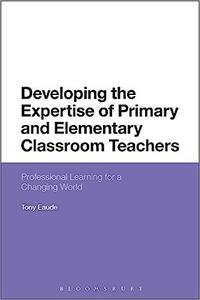 Developing the Expertise of Primary and Elementary Classroom Teachers Professional Learning for a Changing World