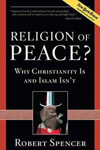 Religion of Peace Why Christianity Is and Islam Isn’t