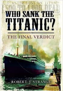 Who Sank the Titanic The Final Verdict