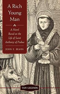 A Rich Young Man A Novel Based on the Life of Saint Anthony of Padua