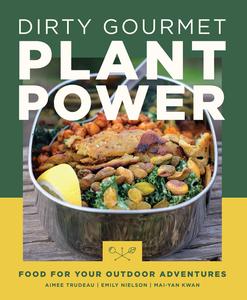 Dirty Gourmet Plant Power Food for Your Outdoor Adventures