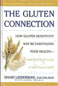 The Gluten Connection How Gluten Sensitivity May Be Sabotaging Your Health – And What You Can Do to Take Control NOW