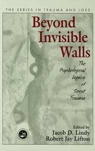 Beyond Invisible Walls The Psychological Legacy of Soviet Trauma, East European Therapists and Their Patients