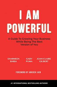 I Am Powerful A Guide to Growing Your Business While Being the Best Version of You