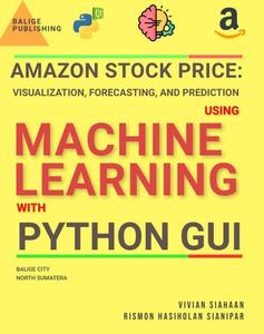 Amazon Stock Price Visualization, Forecasting, and Prediction Using Machine Learning with Python GUI