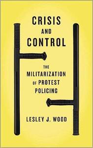 Crisis and Control  The Militarization of Protest