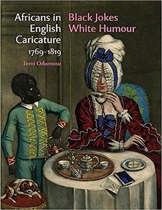 Africans in English Caricature 1769 - 1819 Black Jokes White Humour