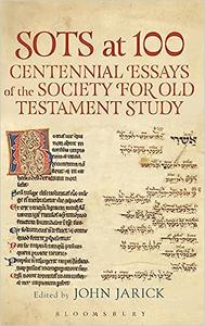 SOTS at 100 Centennial Essays of the Society for Old Testament Study